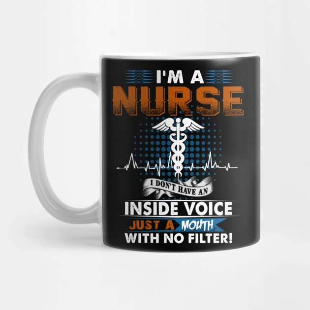 I'm A Nurse I Don't Have An Inside Voice Just A Mouth With No Filter by Greatmanthan